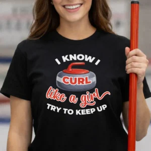 I Know I Curl Like a Girl T-Shirt